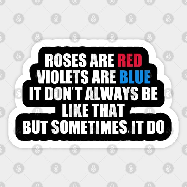 Roses Are Red Violets Are Blue It Don't Always Be Like That But Sometimes It Do Sticker by Traditional-pct
